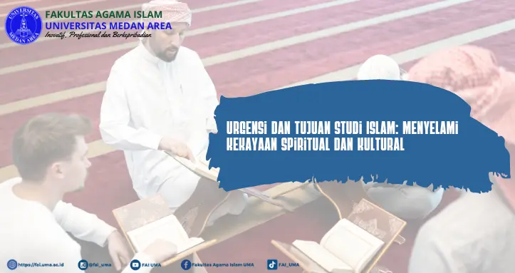 Artikel Urgensi dan Tujuan Studi Islam Menyelami Kekayaan Spiritual dan Kultural